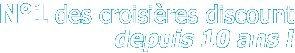 No 1 des croisi&egrave;res discount depuis 10 ans !